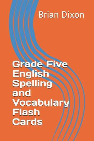 Grade Five English Spelling and Vocabulary Flash Cards de Brian Dixon