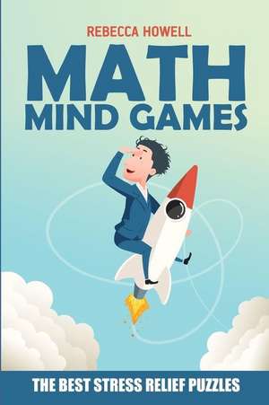 Math Mind Games: Kakuro 9x9 Puzzles - The Best Stress Relief Puzzles de Rebecca Howell