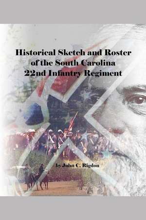 Historical Sketch and Roster of the South Carolina 22nd Infantry Regiment de John C. Rigdon