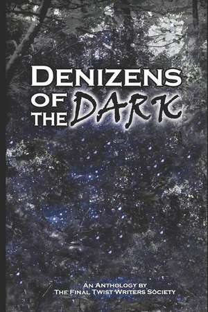 Denizens of the Dark: An Anthology by the Final Twist Writers Society de Mark Phillips