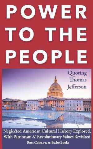 Power to The People: American Cultural History and Revolutionary Values Revisited de Ross Coburn