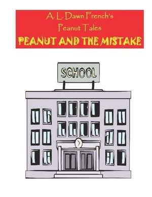 Peanut and the Mistake de A. L. Dawn French