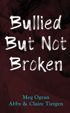 Bullied But Not Broken de Abby Tietgen