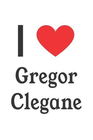 I Love Gregor Clegane: Gregor Clegane Designer Notebook de Perfect Papers