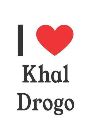 I Love Khal Drogo: Khal Drogo Designer Notebook de Perfect Papers