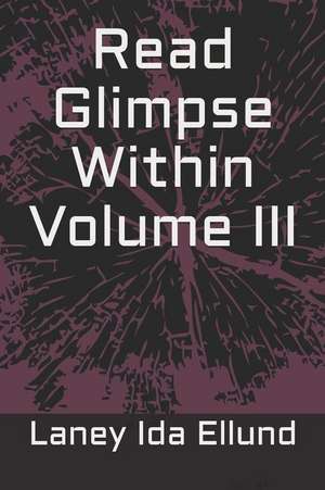 Read Glimpse Within Volume III de Laney Ida Ellund