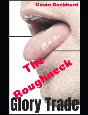 Glory Trade: The Roughneck de Gavin Rockhard