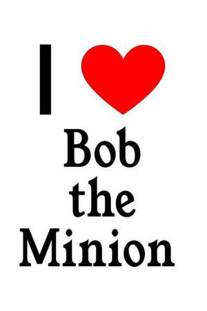 I Love Bob the Minion: Bob the Minion Designer Notebook de Perfect Papers