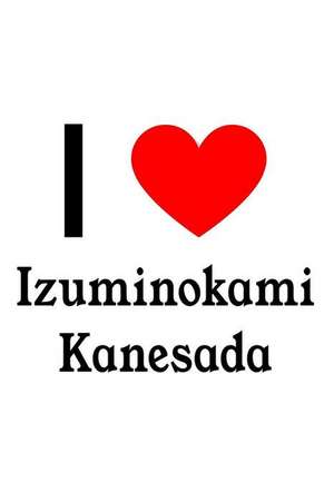 I Love Izuminokami Kanesada: Izuminokami Kanesada Designer Notebook de Perfect Papers