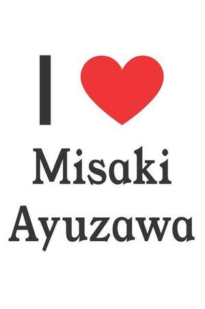 I Love Misaki Ayuzawa: Misaki Ayuzawa Designer Notebook de Perfect Papers