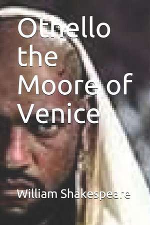 Othello the Moore of Venice de William Shakespeare