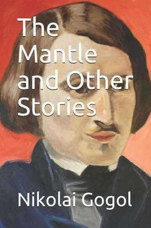 The Mantle and Other Stories de Nikolai Gogol