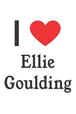 I Love Ellie Goulding: Ellie Goulding Designer Notebook de Perfect Papers