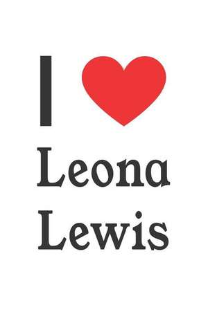 I Love Leona Lewis: Leona Lewis Designer Notebook de Perfect Papers