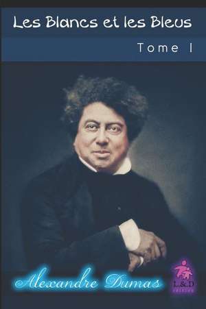 Les Blancs Et Les Bleus (Tome I) de Alexandre Dumas