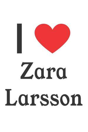 I Love Zara Larsson: Zara Larsson Designer Notebook de Perfect Papers