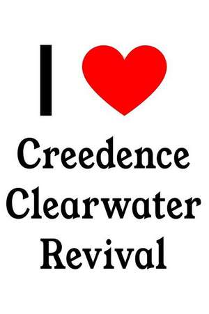 I Love Creedence Clearwater Revival: Creedence Clearwater Revival Designer Notebook de Perfect Papers