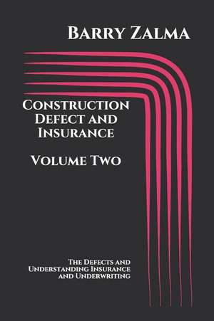 Construction Defect and Insurance Volume Two: The Defects and Understanding Insurance and Underwriting de Barry Zalma