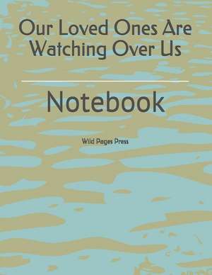 Our Loved Ones Are Watching Over Us: Notebook de Wild Pages Press