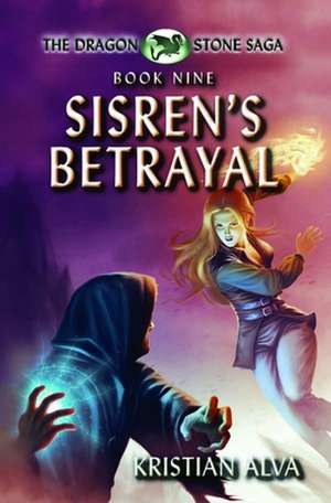 Sisren's Betrayal: Book Nine of the Dragon Stone Saga de Kristian Alva