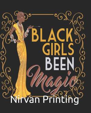 Black Girls Been Magic: 365 Days Daily, Weekly and Monthly Planner 2019 Calendar, Academic Planner, Personal Organizer for Men, Women, Teacher de Nirvan Printing