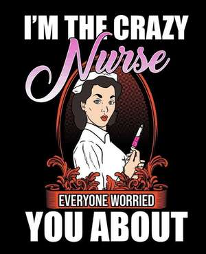 I Am the Crazy Nurse: 365 Daily Planner 2019 Calendar (7.5 X 9.25 Inches) for to Do List Schedule Organizer Appointment Journal Notebook for de Nirvan Printing