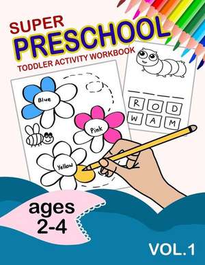 Super Preschool Toddler Activity Workbook Ages 2-4 Vol.1