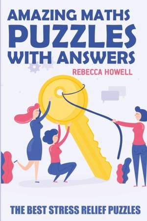 Amazing Maths Puzzles with Answers: Kakuro Puzzles - The Best Stress Relief Puzzles de Rebecca Howell