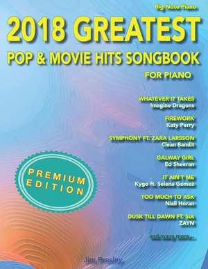 2018 Greatest Pop & Movie Hits Songbook For Piano de Jim Presley