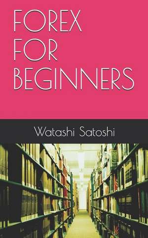 Satoshi, W: FOREX FOR BEGINNERS