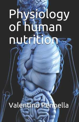 Physiology of human nutrition de Valentino Pennella