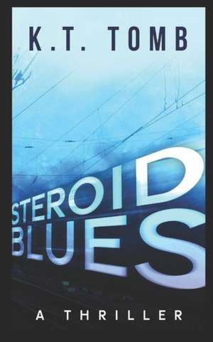 Steroid Blues: A Thriller de K. T. Tomb