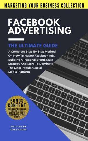 Facebook Advertising the Ultimate Guide de Dale Cross