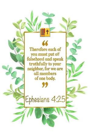 Therefore Each of You Must Put O&#64256; Falsehood and Speak Truthfully to Your Neighbor, for We Are All Members of One Body: Ephesians 4:25 Bible Jou de Great Gift Books