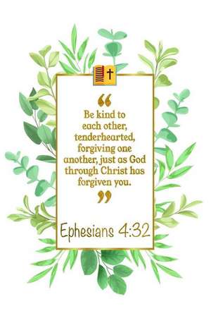 Be Kind to Each Other, Tenderhearted, Forgiving One Another, Just as God Through Christ Has Forgiven You: Ephesians 4:32: Bible Journal de Great Gift Books