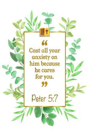 Cast All Your Anxiety on Him Because He Cares for You: Peter 5:7 Bible Journal de Great Gift Books