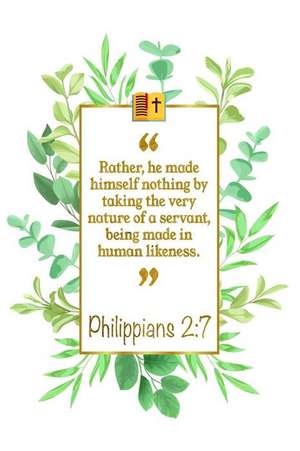 Rather, He Made Himself Nothing by Taking the Very Nature of a Ser-Vant, Being Made in Human Likeness: Philippians 2:7 Bible Journal de Great Gift Books