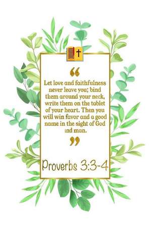 Let Love and Faithfulness Never Leave You; Bind Them Around Your Neck, Write Them on the Tablet of Your Heart. Then You Will Win Favor and a Good Name de Great Gift Books