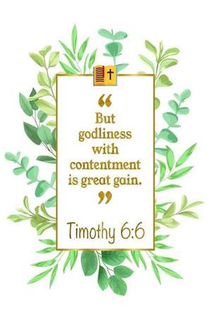 But Godliness with Contentment Is Great Gain: Timothy 6:6 Bible Journal de Great Gift Books