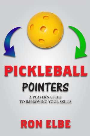 Pickleball Pointers: A Player de Ronald Elbe