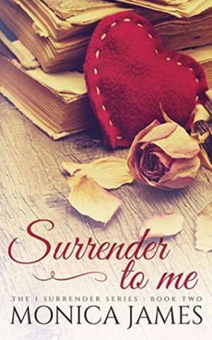 Surrender to Me de Monica James