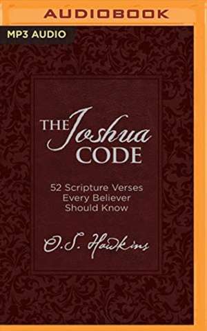 The Joshua Code: 52 Scripture Verses Every Believer Should Know de O. S. Hawkins