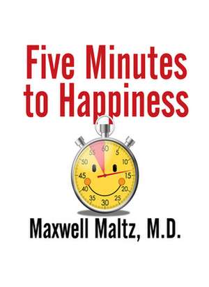 Five Minutes to Happiness de Maxwell Maltz