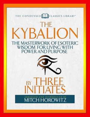 Kybalion (Condensed Classics) de Mitch Horowitz