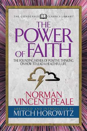 The Power of Faith (Condensed Classics): The Founding Father of Positive Thinking on How to Lead a Healthful Life de Mitch Horowitz