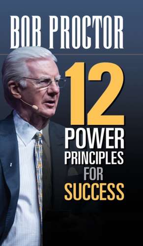 12 Power Principles for Success de Bob Proctor