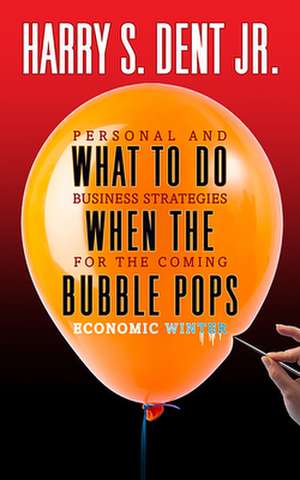 What to Do When the Bubble Pops de Harry S. Dent Jr.