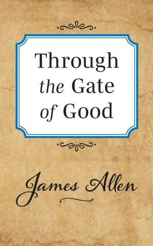 Through the Gate of Good de James Allen