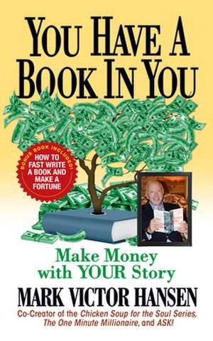 You Have a Book in You: Make Money with Your Story de Mark Victor Hansen