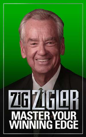 Master Your Winning Edge de Zig Ziglar